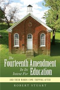 The Fourteenth Amendment In Its Intent For Education