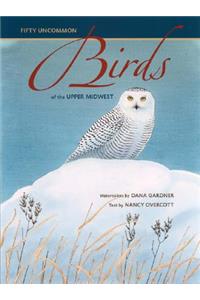 Fifty Uncommon Birds of the Upper Midwest