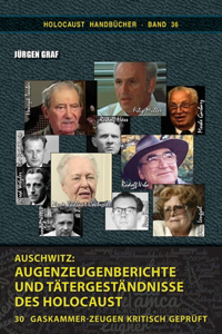 Auschwitz, Augenzeugenberichte und Tätergeständnisse des Holocaust