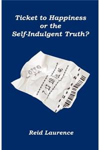 Ticket to Happiness or the Self-Indulgent Truth?