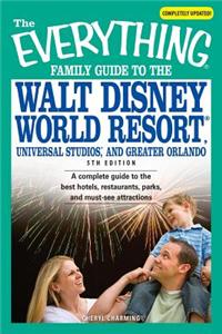 Everything Family Guide to the Walt Disney World Resort, Universal Studios, and