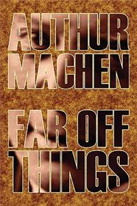 Far Off Things by Arthur Machen, History, Biography & Autobiography, Literary