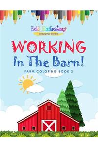 Working In The Barn! Farm Coloring Book 2