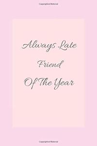 always late friend of the year