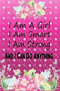 I Am A Girl I Am Smart I Am Strong And I Can Do Anything notebook for beautiful girls