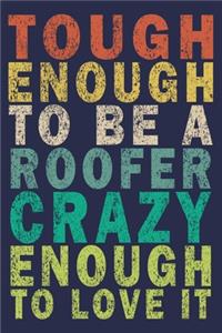 Tough Enough to Be a Roofer Crazy Enough to Love It