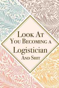 Look At You Becoming a Logistician And Shit