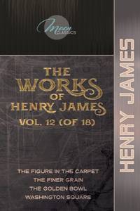 The Works of Henry James, Vol. 12 (of 18)