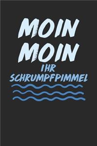Moin Moin Ihr Schrumpfpimmel