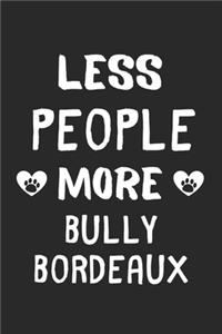 Less People More Bully Bordeaux