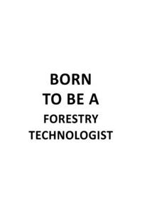 Born To Be A Forestry Technologist