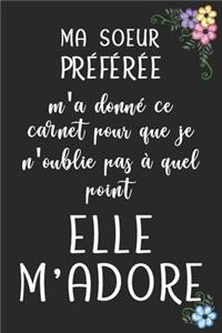 MA SOEUR PRÉFÉRÉE m'a donné ce carnet pour que je n'oublie pas à quel point elle M'ADORE - Carnet De Notes