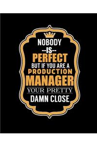 Nobody Is Perfect But If You Are a Production Manager Your Pretty Damn Close
