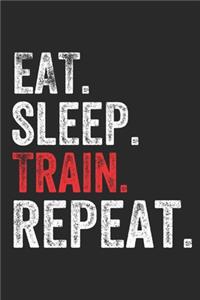Eat Sleep Train Repeat Sports Notebook Gift