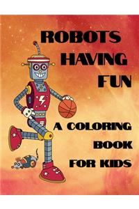 Robots Having Fun A Coloring Book For Kids