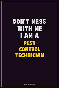 Don't Mess With Me, I Am A Pest Control Technician