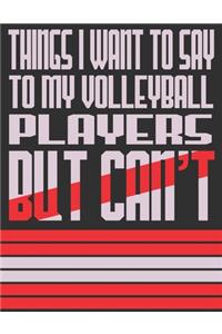 Things I Want To Say To My Volleyball Players But Can't