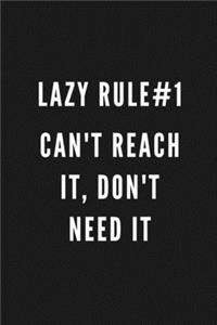 Lazy Rule#1 Can't Reach It, Don't Need It