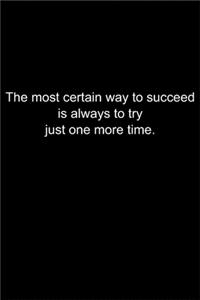 The most certain way to succeed