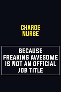 Charge nurse Because Freaking Awesome Is Not An Official Job Title