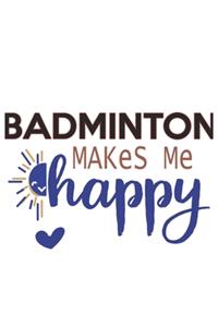Badminton Makes Me Happy Badminton Lovers Badminton OBSESSION Notebook A beautiful
