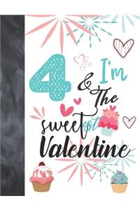 4 & I'm The Sweetest Valentine