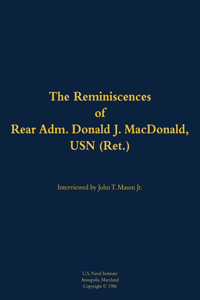 The Reminiscences of Rear Adm. Donald J. MacDonald, USN (Ret.)