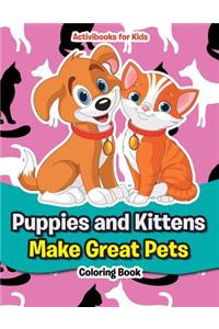 Puppies and Kittens Make Great Pets Coloring Book