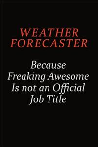 Weather forecaster Because Freaking Awesome Is Not An Official Job Title: Career journal, notebook and writing journal for encouraging men, women and kids. A framework for building your career.