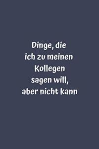 Dinge, die ich zu meinen Kollegen sagen will, aber nicht kann