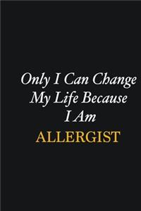 Only I Can Change My Life Because I Am Allergist: Writing careers journals and notebook. A way towards enhancement