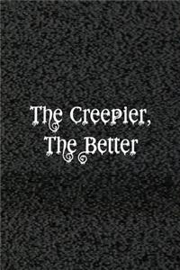 The Creepier The Better
