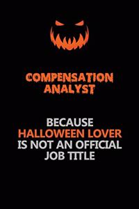 Compensation analyst Because Halloween Lover Is Not An Official Job Title