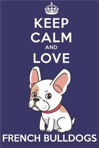 Keep Calm And Love French Bulldogs