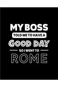 My Boss Told Me to Have a Good Day So I Went to Rome