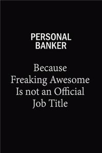 Personal Banker Because Freaking Awesome Is Not An Official Job Title