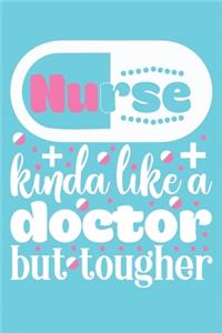 Nurse Kinda Like a Doctor But Tougher