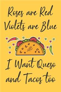 Roses are Red Violets are Blue I Want Queso and Tacos Too