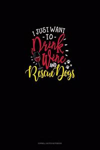 I Just Want To Drink Wine And Rescue Dogs