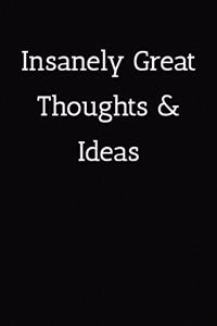 Insanely Great Thoughts & Ideas Notebook
