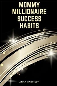 Mommy Millionaire Success Habits