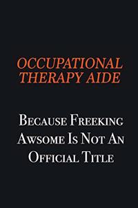 Occupational Therapy Aide because freeking awsome is not an official title