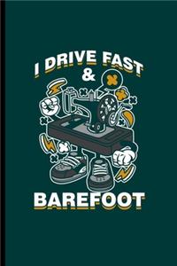 I drive Fast & Barefoot