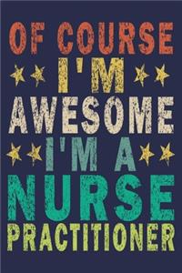 Of Course I'm Awesome I'm A Nurse practitioner