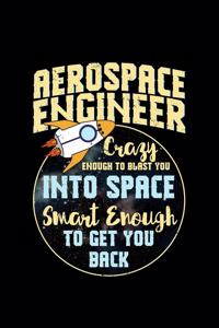 Aerospace Engineer Crazy Engough to Blast you into Space Smart Enough to get you Banck