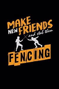 Make new friends and stab them fencing