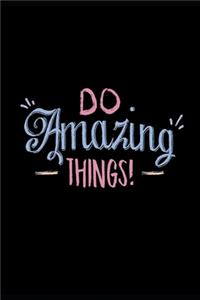 Do Amazing Things