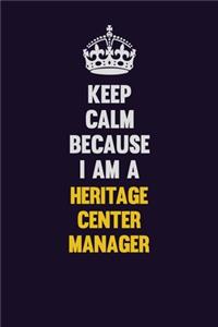 Keep Calm Because I Am A Heritage Center Manager