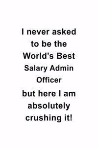 I Never Asked To Be The World's Best Salary Admin Officer But Here I Am Absolutely Crushing It