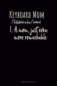 Keyboard Mom (Noun) 1.A Mom, Just Even More Remarkable